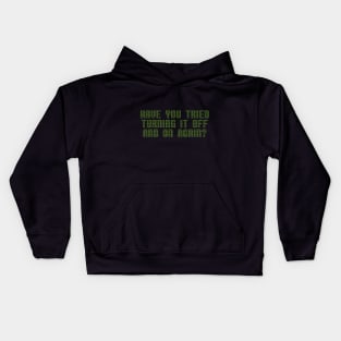 Have you tried turning it off and on again? Kids Hoodie